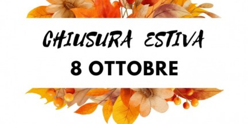 8 OTTOBRE chiusura stagione estiva